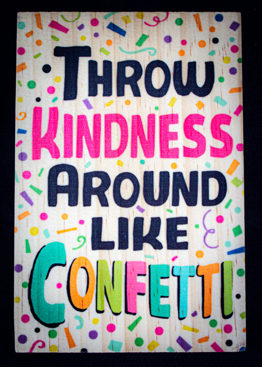 Throw Kindness Around Like Confetti Sign